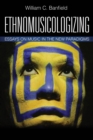 Image for Ethnomusicologizing: essays on music in the new paradigms