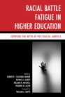 Image for Racial Battle Fatigue in Higher Education : Exposing the Myth of Post-Racial America