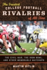 Image for The greatest college football rivalries of all time: the Civil War, the Iron Bowl, and other memorable matchups