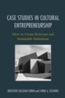 Image for Case studies in cultural entrepreneurship  : how to create relevant and sustainable institutions