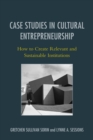 Image for Case studies in cultural entrepreneurship: how to create relevant and sustainable institutions