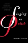 Image for Singing in Polish: a guide to Polish lyric diction and vocal repertoire