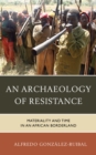 Image for Archaeology of resistance  : materiality and time in an African borderland