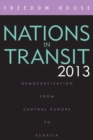 Image for Nations in Transit 2013: Democratization from Central Europe to Eurasia.