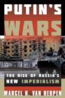 Image for Putin&#39;s wars  : the rise of Russia&#39;s new imperialism