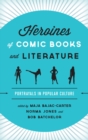 Image for Heroines of comic books and literature: portrayals in popular culture