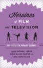 Image for Heroines of film and television  : portrayals in popular culture