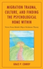 Image for Migration Trauma, Culture, and Finding the Psychological Home Within