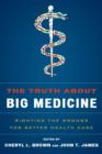 Image for The truth about big medicine  : righting the wrongs for better health care