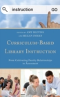Image for Curriculum-Based Library Instruction : From Cultivating Faculty Relationships to Assessment