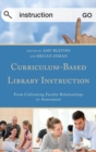 Image for Curriculum-based library instruction: from cultivating faculty relationships to assessment
