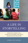 Image for A life in storytelling: anecdotes, stories to tell, stories with movement and dance, suggestions for educators