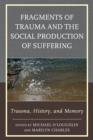 Image for Fragments of Trauma and the Social Production of Suffering