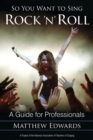 Image for So you want to sing rock &#39;n&#39; roll  : a guide for professionals