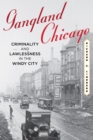 Image for Gangland Chicago: criminality and lawlessness in the Windy City, 1837-1990