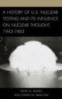 Image for A history of U.S. nuclear testing and its influence on nuclear thought, 1945-1963