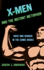 Image for X-Men and the mutant metaphor  : race and gender in the comic books
