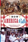 Image for How America eats  : a social history of U.S. food and culture