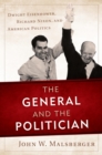 Image for The general and the politician: Dwight Eisenhower, Richard Nixon, and American politics