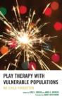 Image for Play therapy with vulnerable populations  : no child forgotten