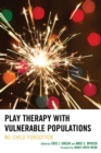 Image for Play therapy with vulnerable populations: no child forgotten