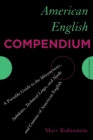 Image for American English compendium  : a portable guide to the idiosyncrasies, subtleties, technical lingo, and nooks and crannies of American English
