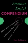 Image for American English compendium: a portable guide to the idiosyncrasies, subtleties, technical lingo, and nooks and crannies of American English