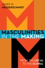 Image for Masculinities in the making: from the local to the global