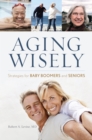 Image for Aging wisely  : strategies for baby boomers and seniors