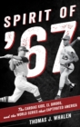Image for Spirit of &#39;67: the Cardiac Kids, El Birdos, and the World Series that captivated America