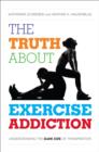 Image for The truth about exercise addiction  : understanding the dark side of thinsperation