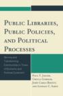 Image for Public libraries, public policies, and political processes  : serving and transforming communities in times of economic and political constraint