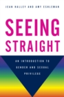 Image for Seeing Straight : An Introduction to Gender and Sexual Privilege