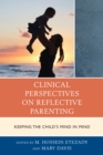Image for Clinical perspectives on reflective parenting  : keeping the child&#39;s mind in mind