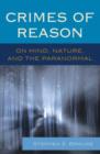 Image for Crimes of reason  : on mind, nature, and the paranormal