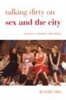 Image for Talking Dirty on Sex and the City : Romance, Intimacy, Friendship