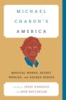 Image for Michael Chabon&#39;s America: magical words, secret worlds, and sacred spaces