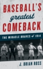 Image for Baseball&#39;s greatest comeback: the miracle Braves of 1914