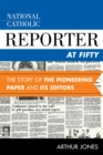 Image for National Catholic reporter at fifty: the story of the pioneering paper and its editors
