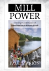 Image for Mill power: the origin and impact of Lowell National Historical Park