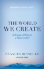 Image for The world we create: a message of hope for a planet in peril