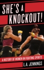 Image for She&#39;s a knockout!: a history of women in fighting sports