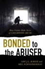 Image for Bonded to the abuser  : how victims make sense of childhood abuse
