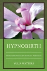 Image for Hypnobirth: theories and practices for healthcare professionals
