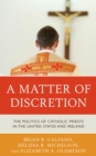 Image for A Matter of Discretion : The Politics of Catholic Priests in the United States and Ireland