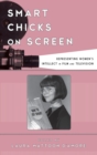 Image for Smart chicks on screen: representing women&#39;s intellect in film and television