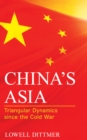 Image for China&#39;s Asia  : triangular dynamics since the Cold War