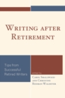 Image for Writing after retirement  : tips from successful retired writers