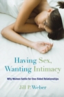Image for Having Sex, Wanting Intimacy : Why Women Settle for One-Sided Relationships