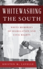 Image for Whitewashing the South  : white memories of segregation and civil rights
